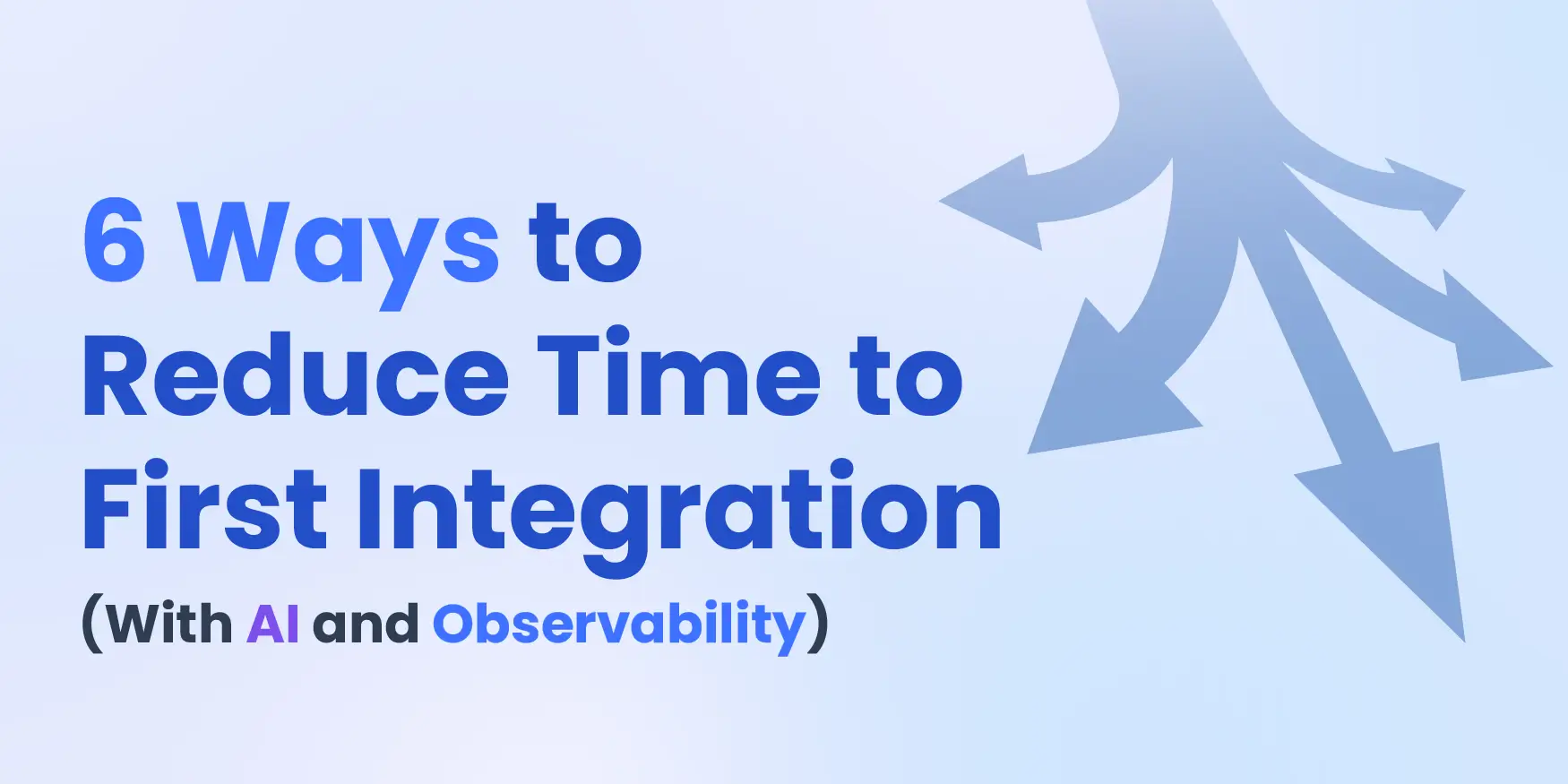 6 Ways to Reduce Time to First Integration (With AI and Observability) cover