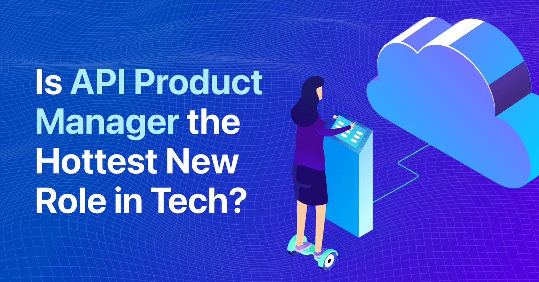 Is API Product Manager the Hottest New Role in Tech cover