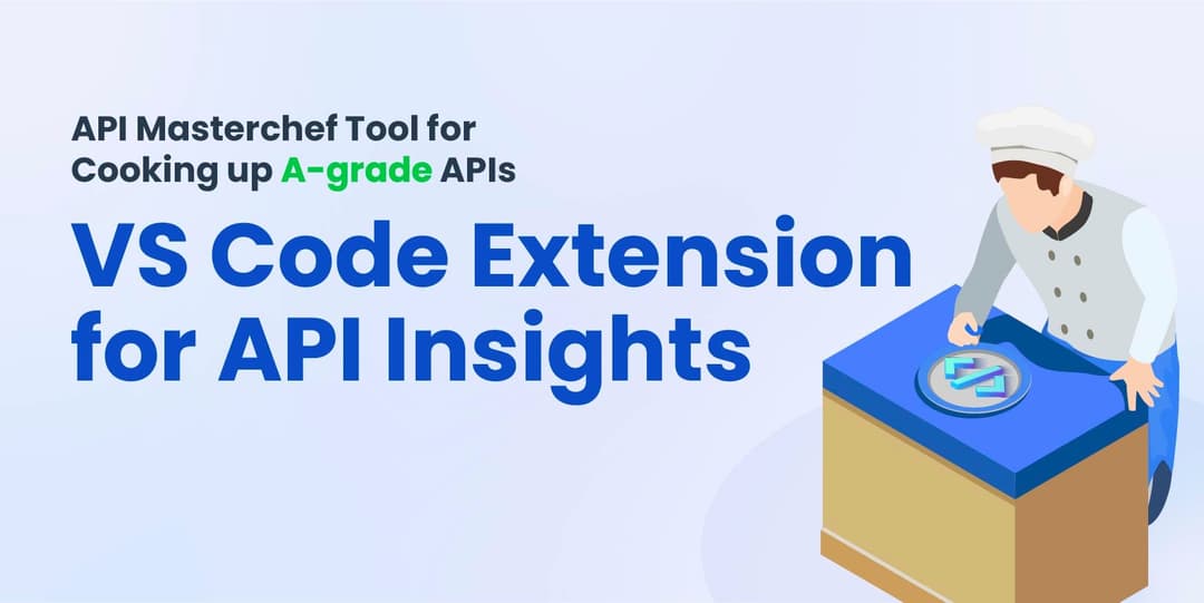 API Masterchef Tool For Cooking up A-Grade APIs - VS Code Extension for API Insights cover
