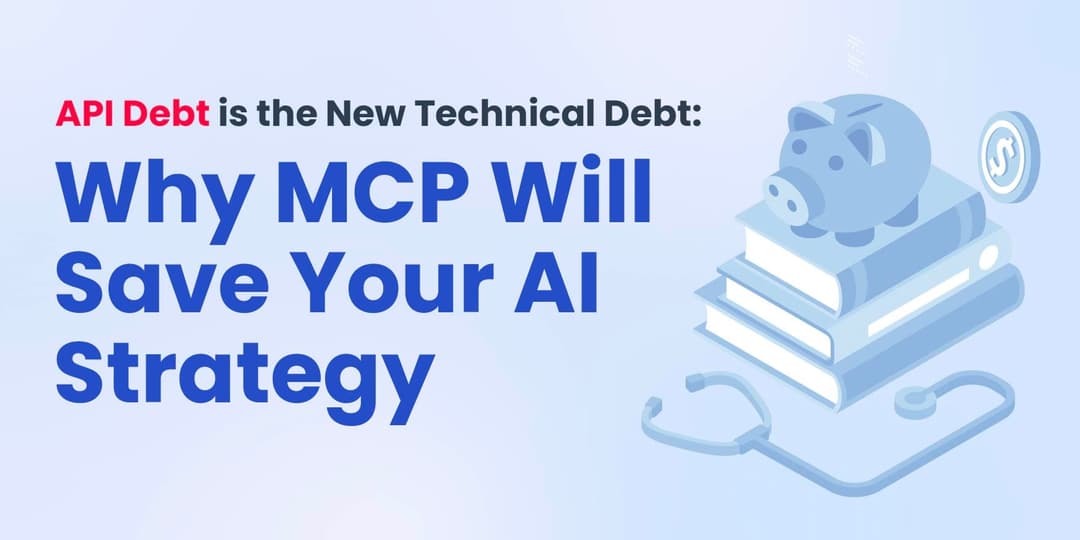 API Debt is the New Technical Debt: Why MCP Will Save Your AI Strategy cover