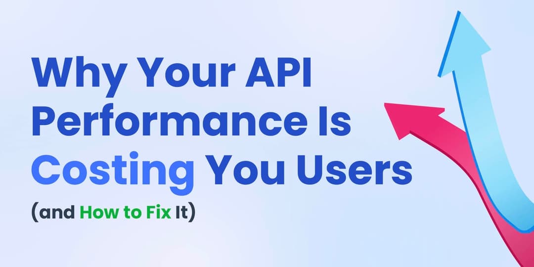 Why Your API Performance Is Costing You Users (and How to Fix It) cover
