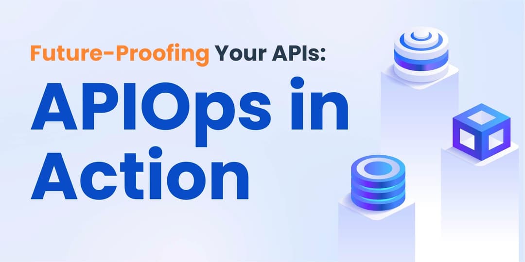 Future-Proofing Your APIs: APIOps in Action cover