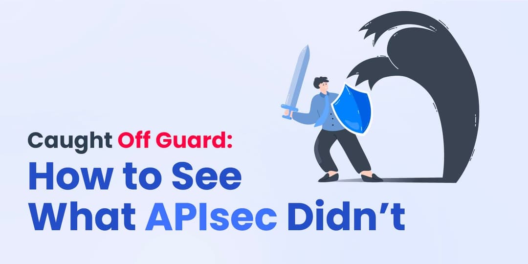 Caught Off Guard: How to See What APIsec Didn’t cover