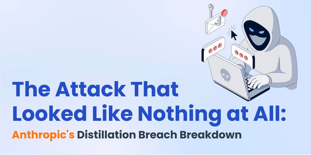The Attack That Looked Like Nothing at All: Anthropic's Distillation Breach Breakdown
 cover