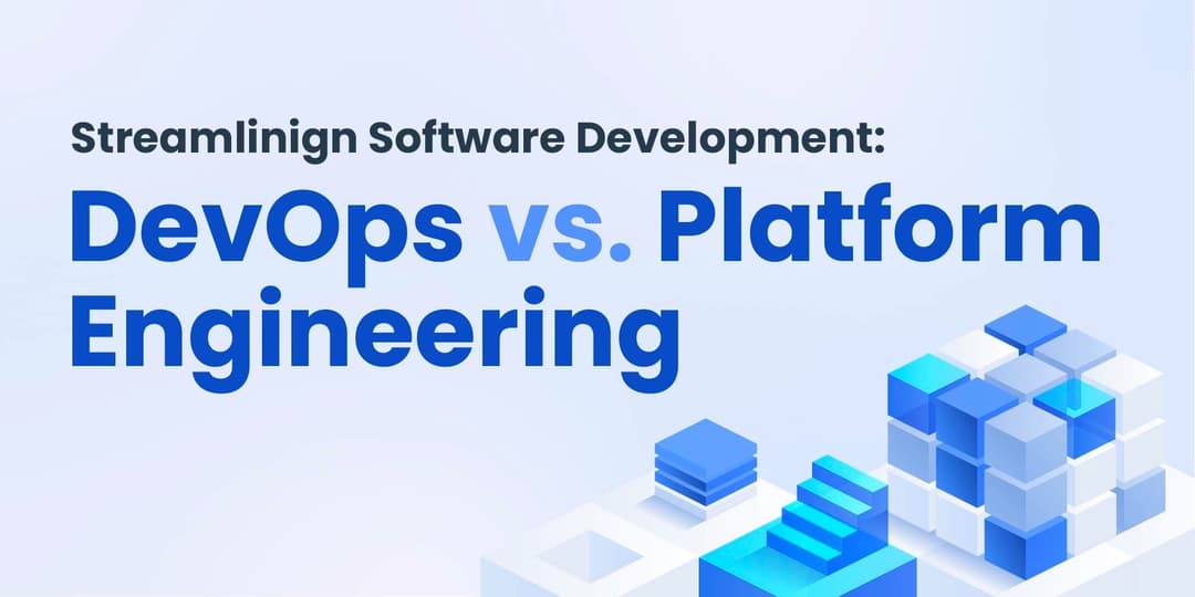 Streamlining Software Development: DevOps vs. Platform Engineering cover