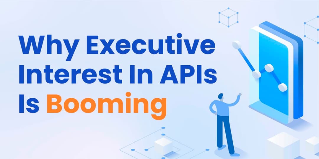 Why Executive Interest In APIs Is Booming cover