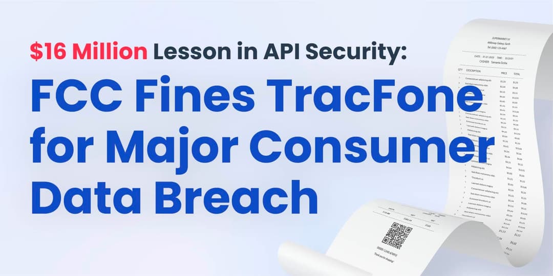 $16 Million Lesson in API Security: FCC Fines TracFone for Major Consumer Data Breach cover