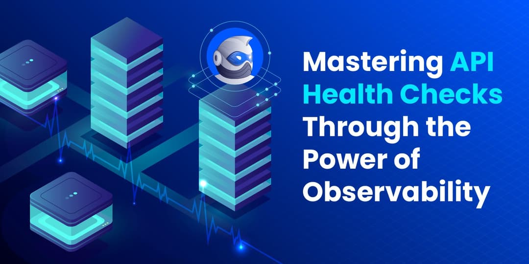 Mastering API Health Checks Through the Power of Observability cover