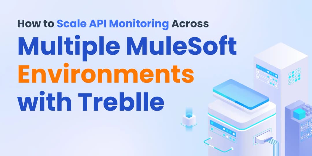 How to Scale API Monitoring Across Multiple MuleSoft Environments with Treblle cover