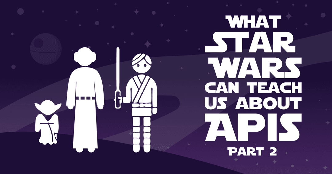Part 2 - What Star Wars Can Teach Us About APIs cover
