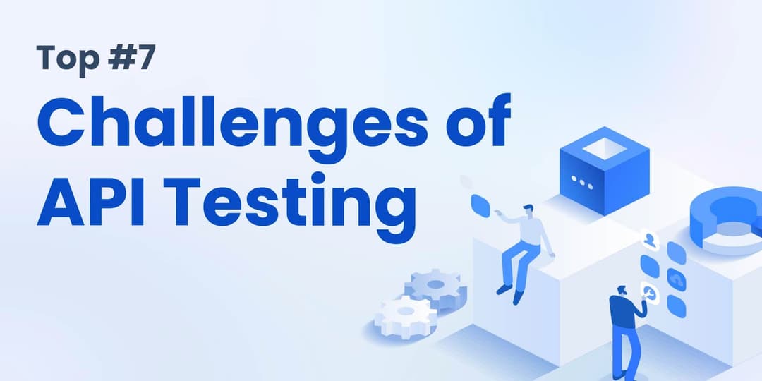 Top 7 Challenges of API Testing: Insights for Developers and API Teams cover