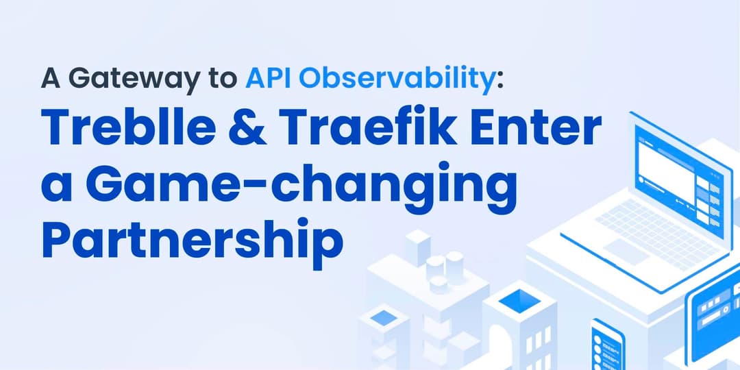 A Gateway to API Observability: Treblle & Traefik Enter a Game-changing Partnership cover