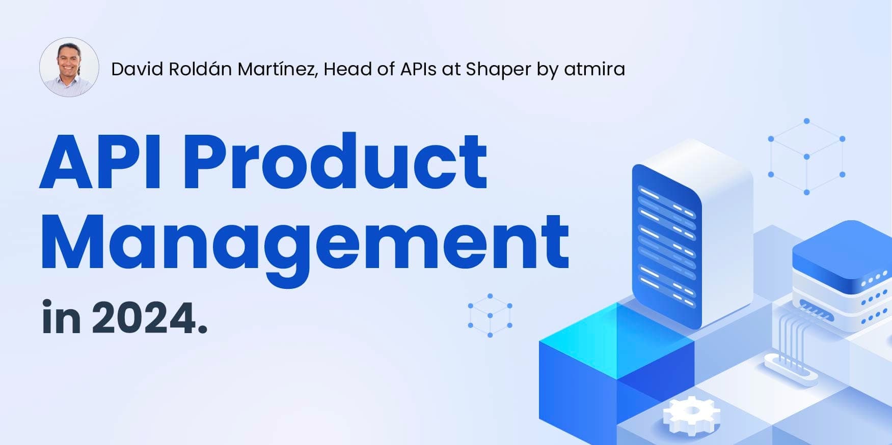 API Product Management in 2024: Insights and Predictions from Expert David Roldán Martínez image