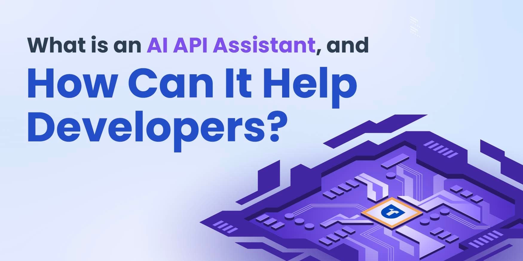AI API Assistant: What It Is and How It Helps Developers image
