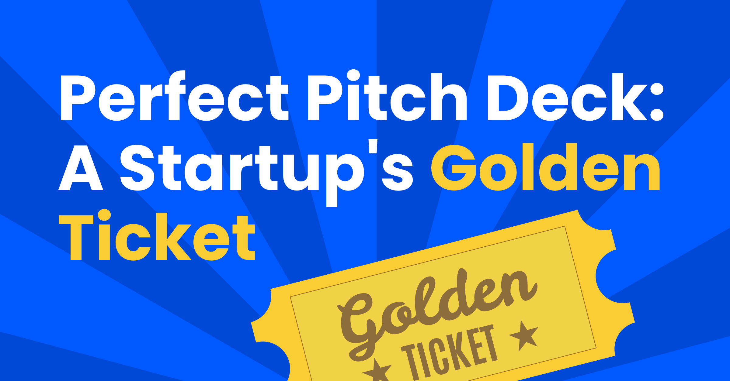 How to Craft the Perfect Pitch Deck: A Startup's Golden Ticket