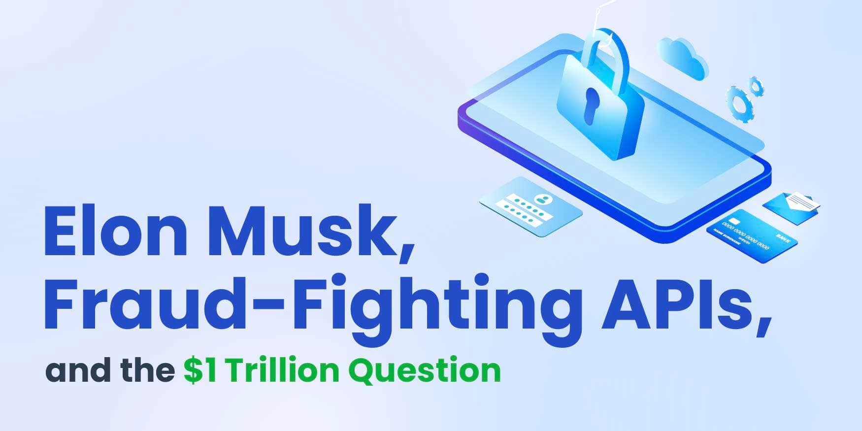 Elon Musk, Fraud-Fighting APIs, and the $1 Trillion Question