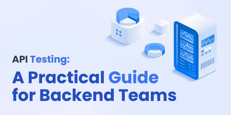 API Testing: A Practical Guide for Backend Teams