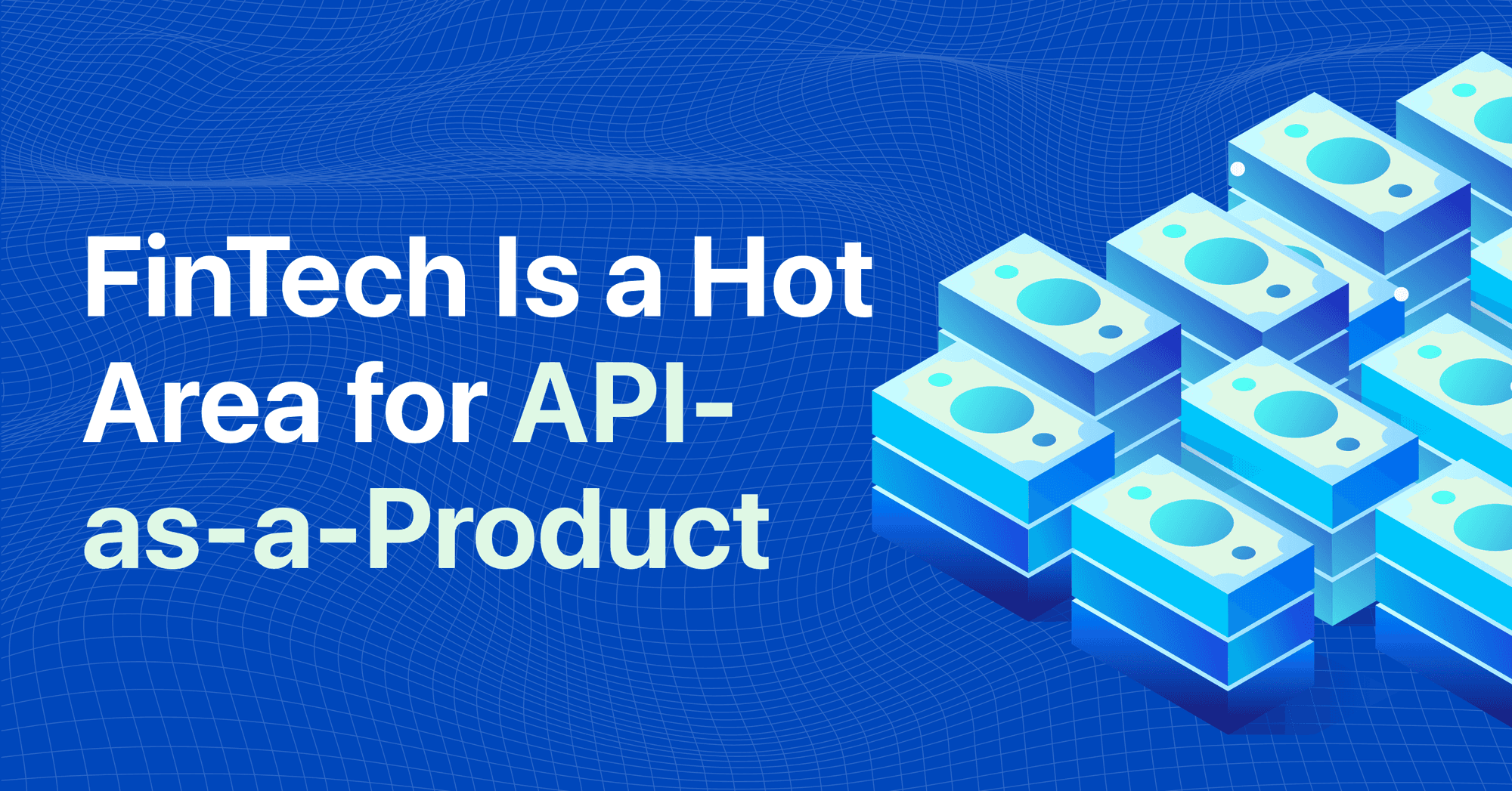 Why FinTech Is a Hot Area for API-as-a-Products