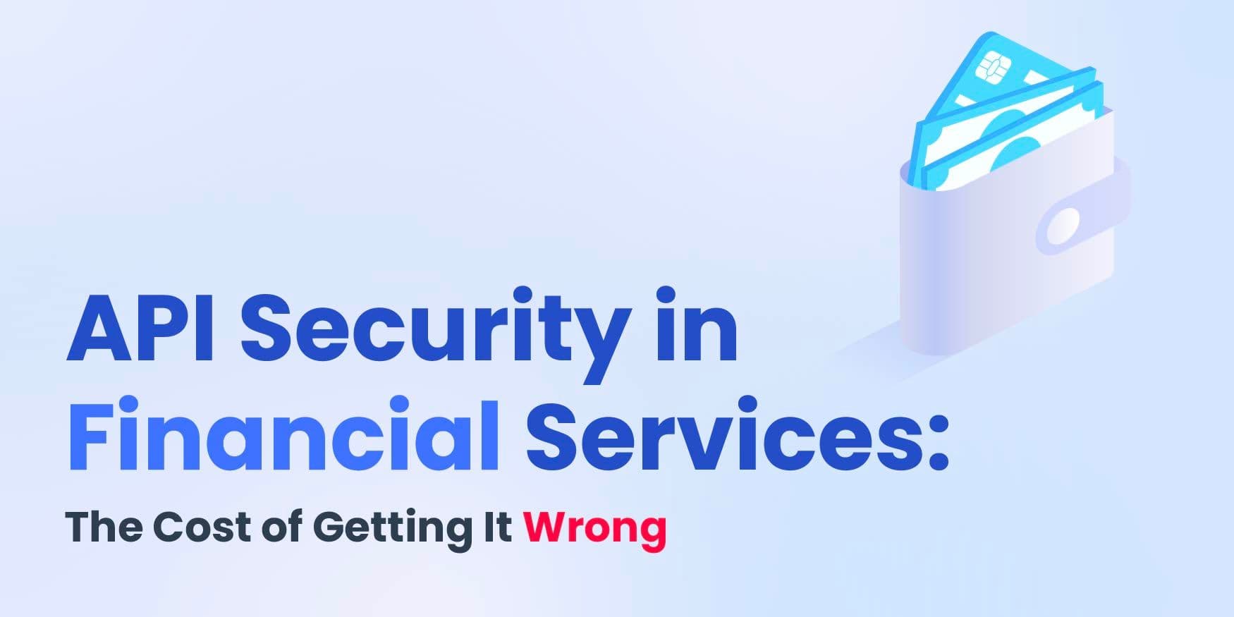 API Security in Financial Services: The Cost of Getting It Wrong