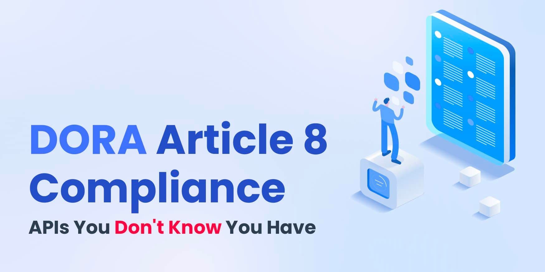 DORA Article 8 Compliance: Shadow APIs & Runtime Discovery
