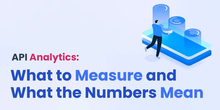 API Analytics: What to Measure and What the Numbers Mean