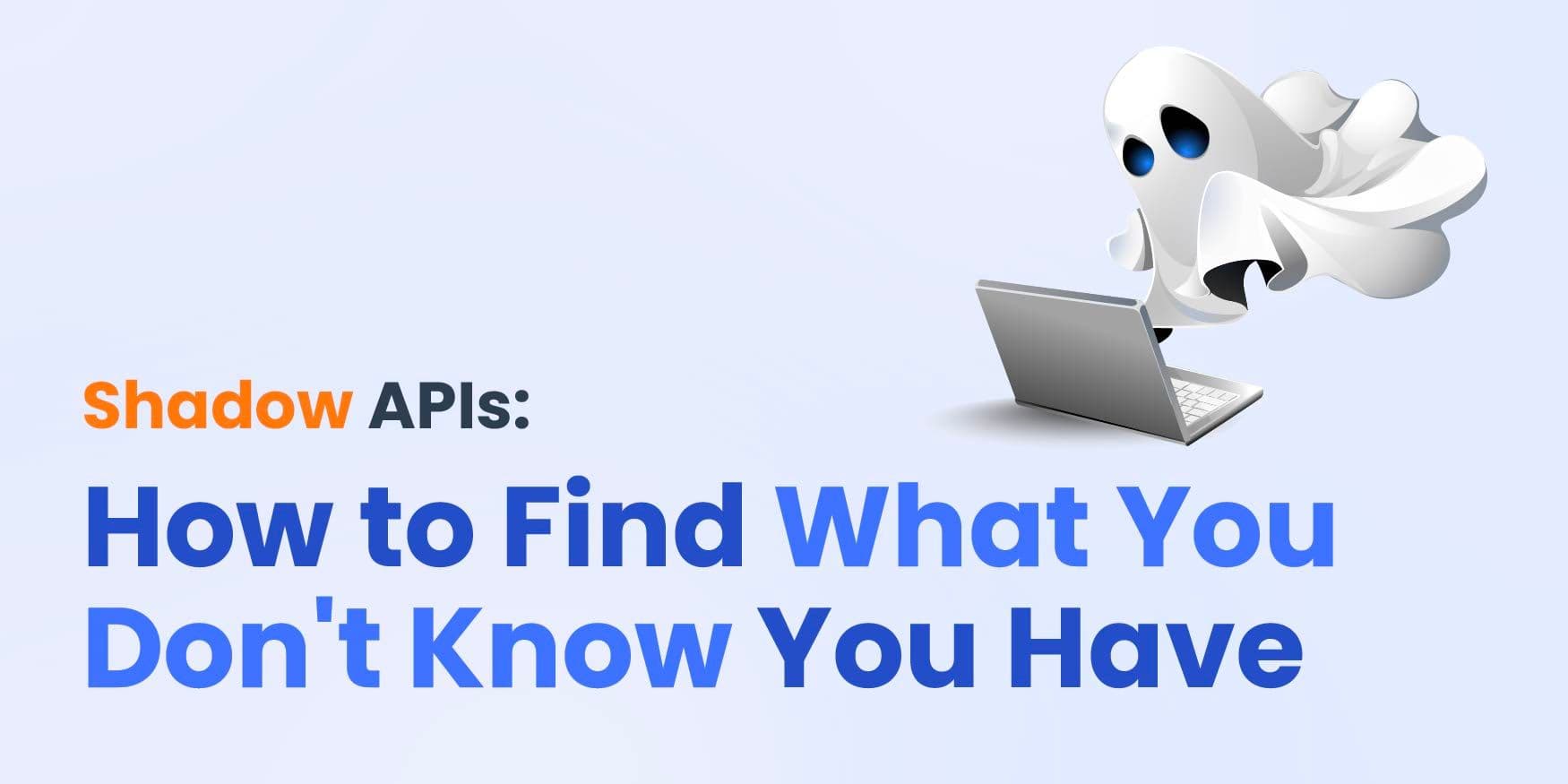 Shadow APIs: How to Find What You Don't Know You Have