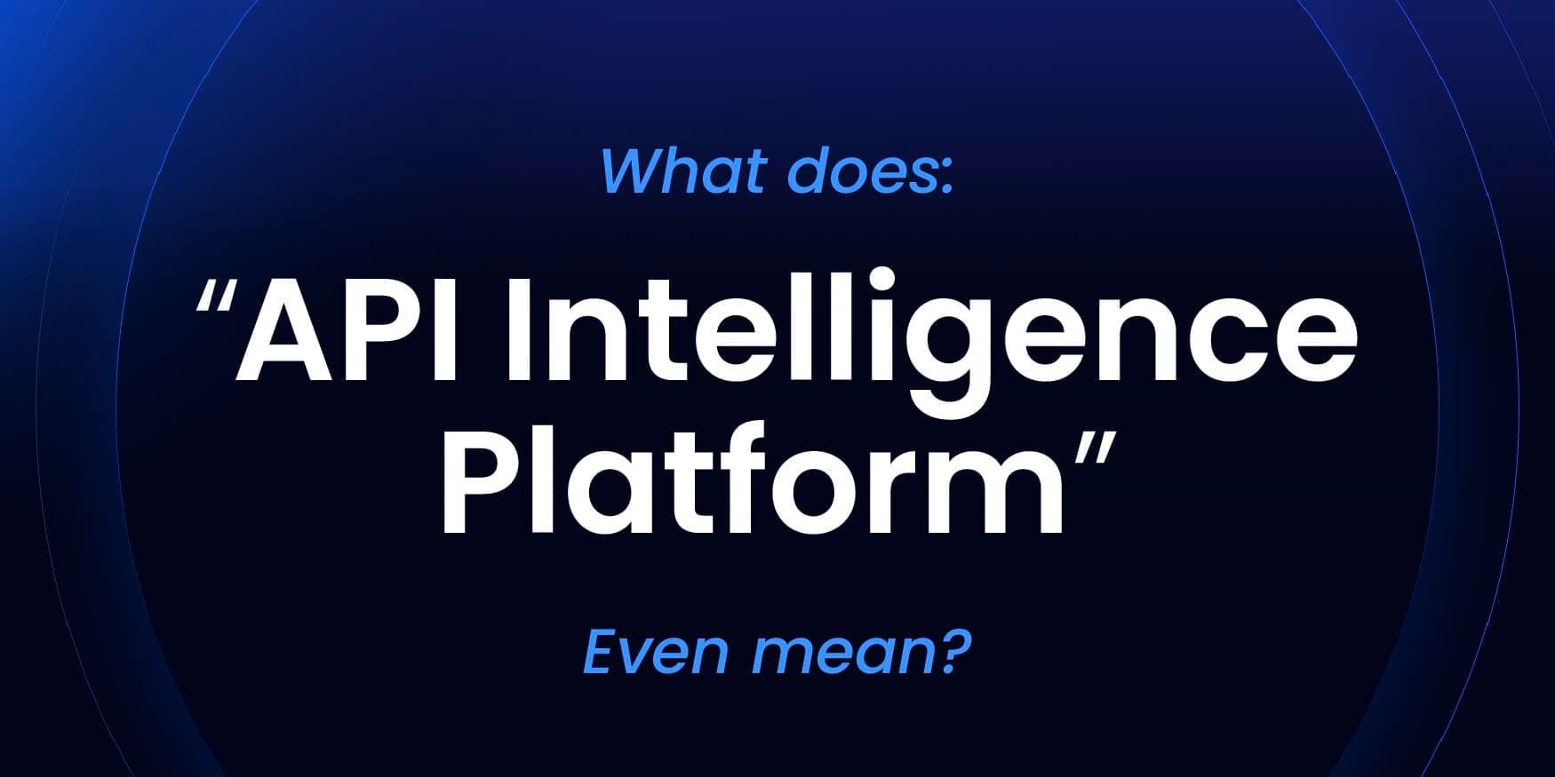 What does "API Intelligence Platform" even mean?