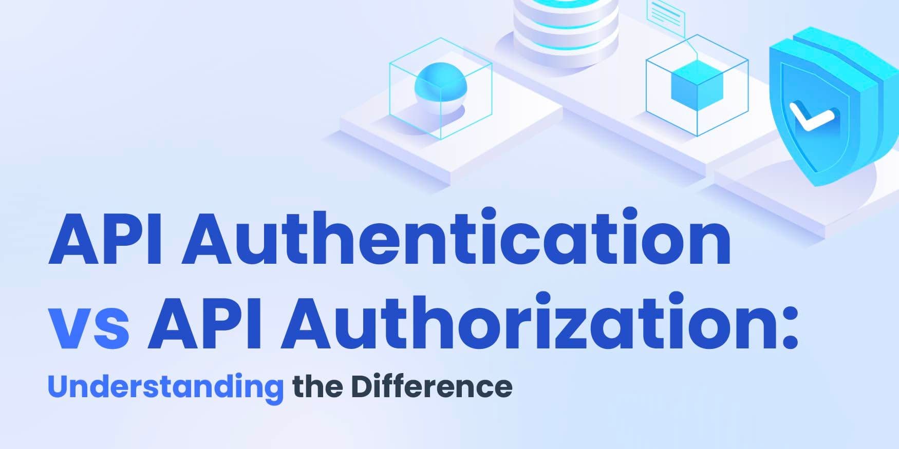 API Authentication vs API Authorization: Understanding the Difference