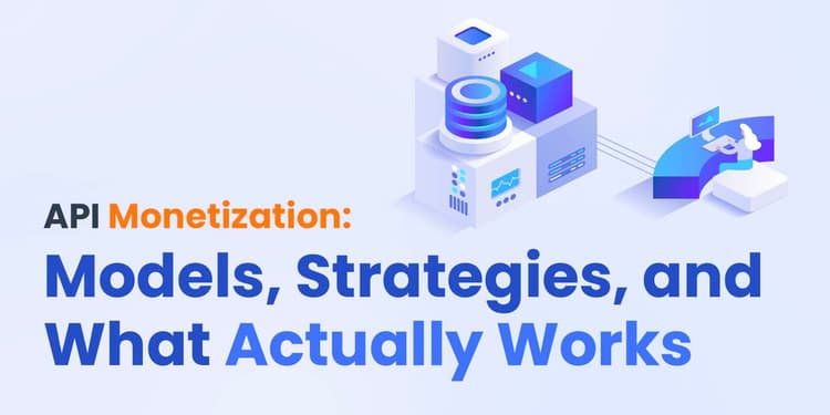 API Monetization: Models, Strategies, and What Actually Works