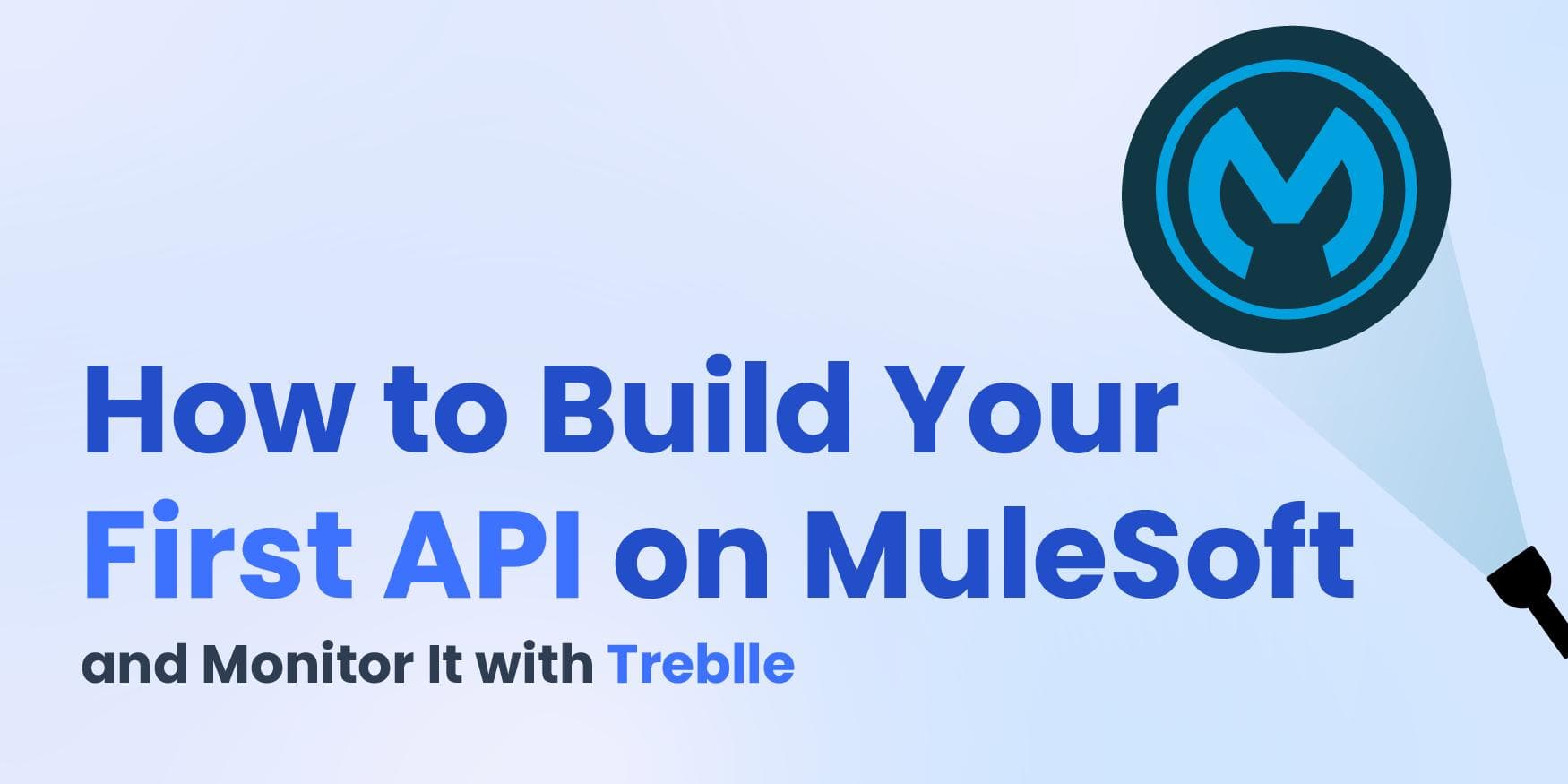 How to Build Your First API on MuleSoft and Monitor It with Treblle