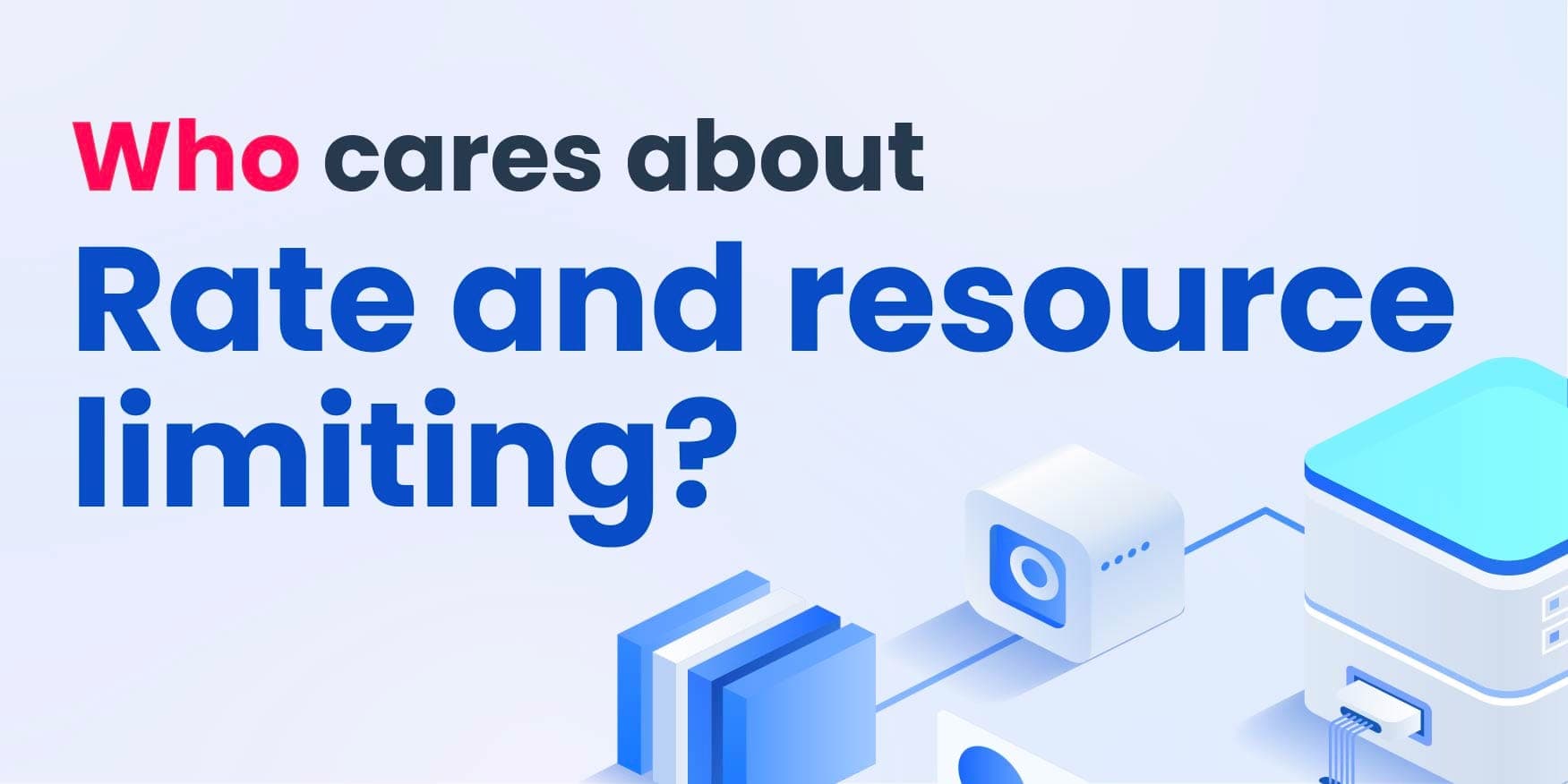 Who cares about rate and resource limiting?