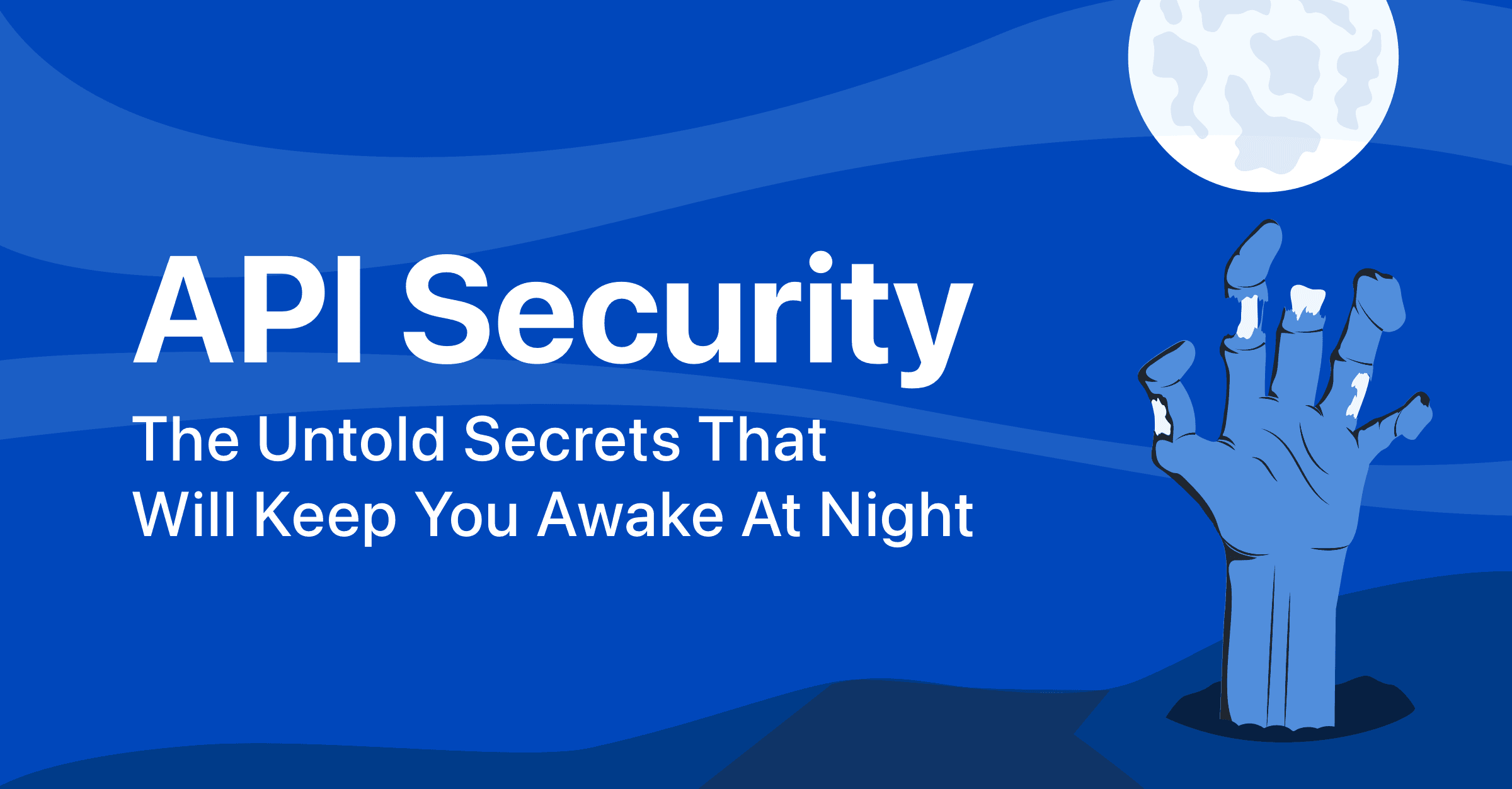 API Security: The Untold Secrets That Will Keep You Awake At Night
