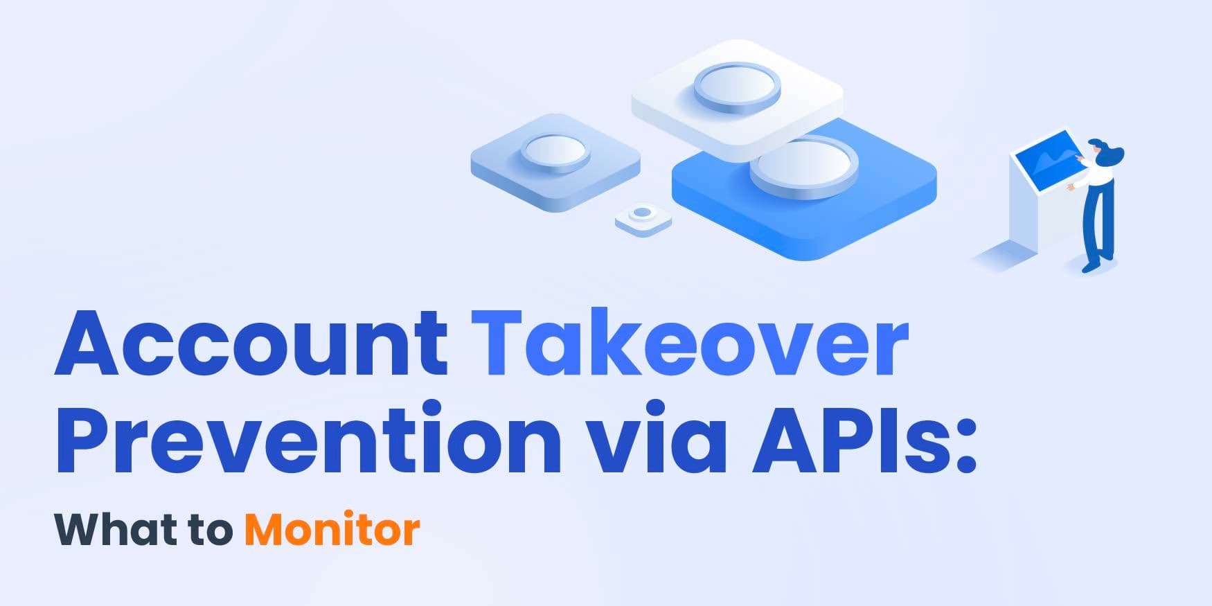 Account Takeover Prevention via APIs: What to Monitor