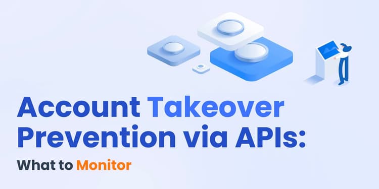 Account Takeover Prevention via APIs: What to Monitor