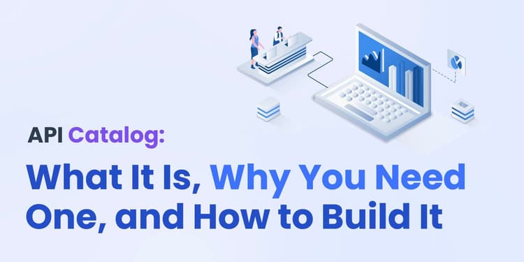 API Catalog: What It Is, Why You Need One, and How to Build It