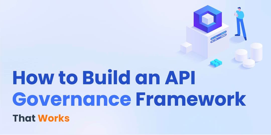 How to Build an API Governance Framework That Works