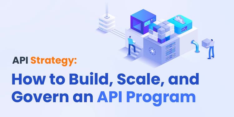API Strategy: How to Build, Scale, and Govern an API Program