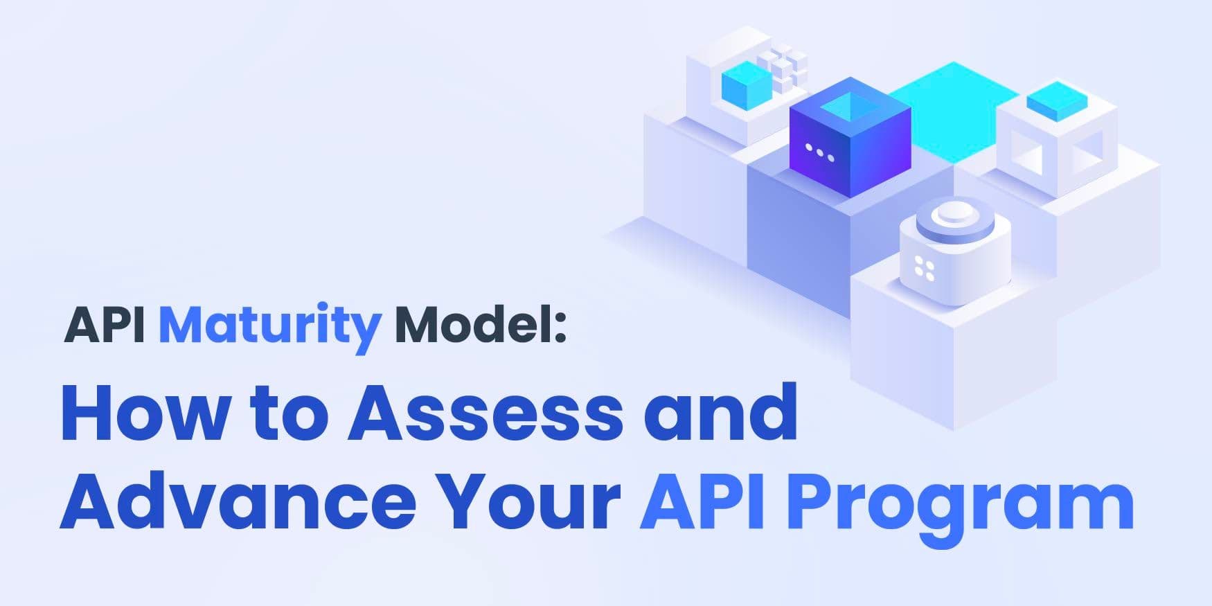 API Maturity Model: How to Assess and Advance Your API Program