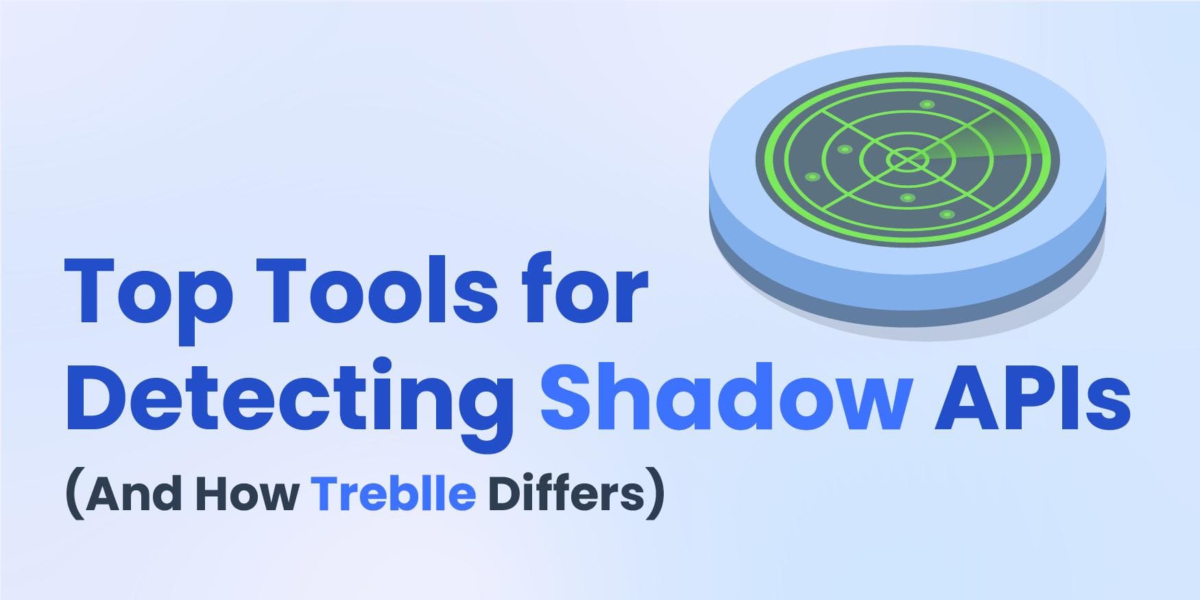 Top Tools for Detecting Shadow APIs (And How Treblle Differs)